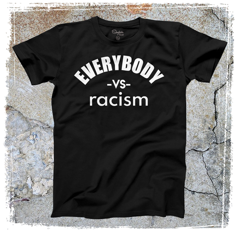 EVERYBODY -vs- racism